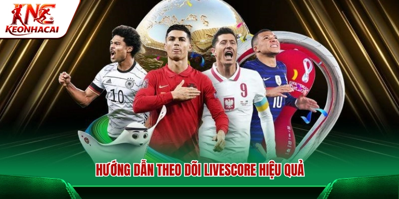 Cách thức xem Livescore bóng đá chuẩn xác nhất