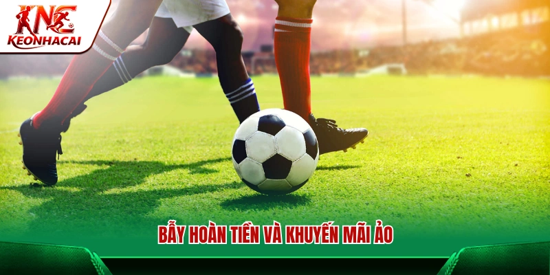 Chiêu hoàn tiền và ưu đãi không đúng thực tế