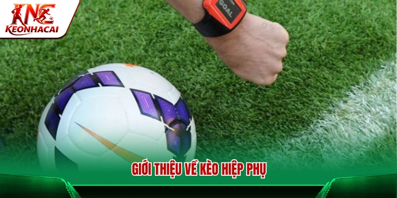 Kèo hiệp phụ trong cá cược bóng đá là gì?