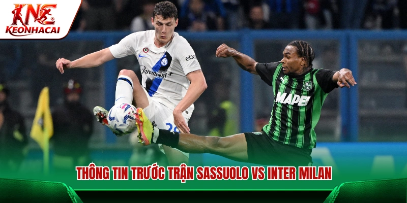 Thông tin trước trận Sassuolo vs Inter Milan